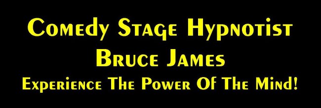Comedy Stage Hypnotist Bruce James - Experience the power of the mind.